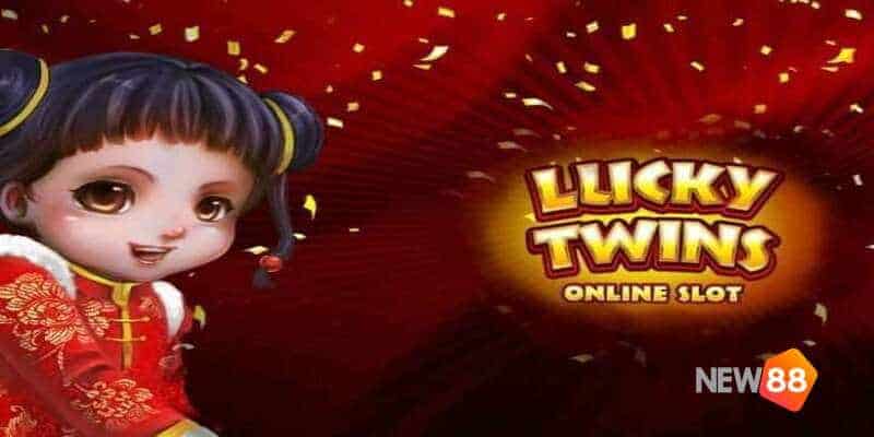 Mách Bạn Cách Chơi Nổ Hũ Lucky Twins “Quay Phát Nào Trúng Đó” 6 Nổ hũ Lucky Twins