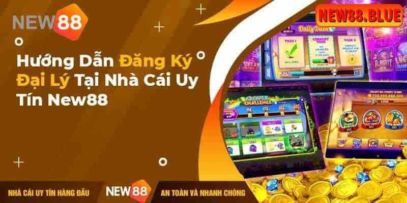 Chính sách đại lý New88 1 Công việc làm đại lý New88