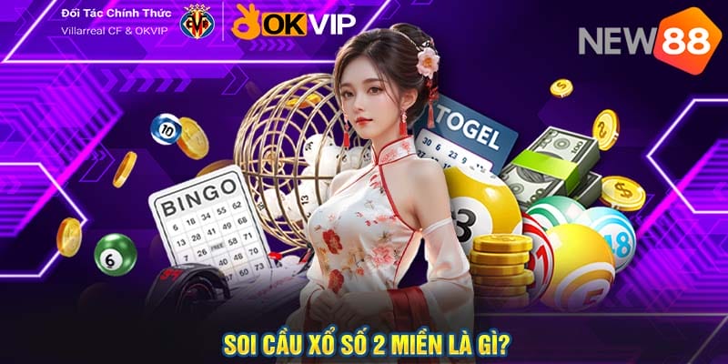 Soi cầu xổ số 2 miền Cách tìm ra con số may mắn cho người chơi 1 Soi cầu xổ số 2 miền là gì?